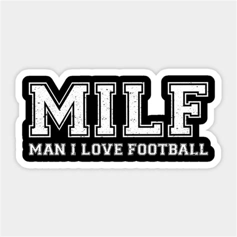 Funny Milf Football Player Milf Man I Love Football Football Sticker Teepublic