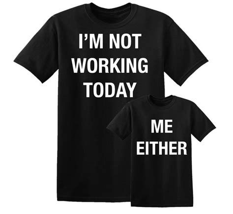 Im Not Working Today Me Either Its On A Tee Work Today Today Work