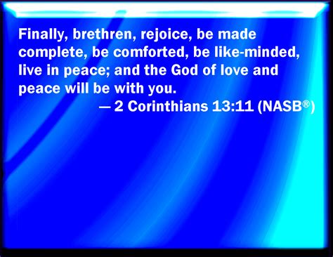 1 though i speak with the tongues of men and of angels, and have not acharity. 2 Corinthians 13:11 Finally, brothers, farewell. Be ...