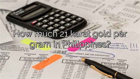 How Much 21 Karat Gold Per Gram In Philippines Vanessa Benedict
