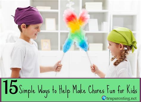 15 Simple Ways To Help Make Chores Fun For Kids Tru