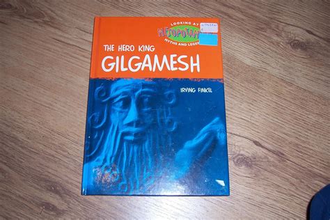 The Hero King Gilgamesh Irving Finkel 9780714121260 Books