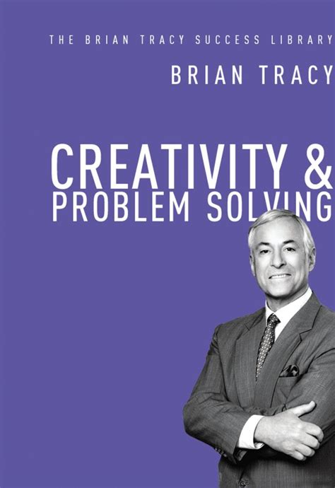Read Creativity And Problem Solving The Brian Tracy Success Library