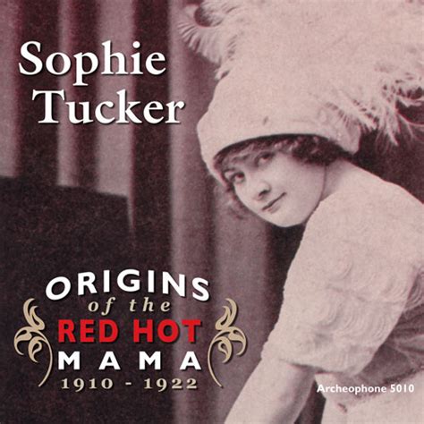 Sophie Tucker Origins Of The Red Hot Mama 1910 1922 ⋆ Archeophone Records