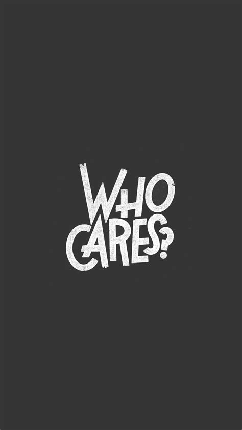 Who Cares Wallpapers Wallpaper Cave