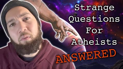 Answering The 10 Strangest Questions For Atheists Youtube