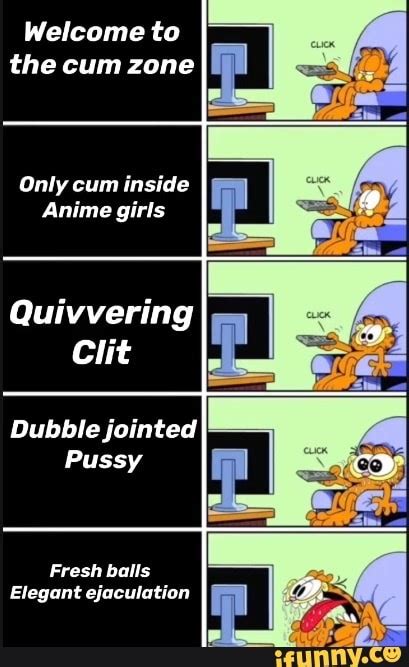 Welcome To The Cum Zone Only Cum Inside Anime Girls Quivvering Clit I