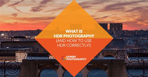 What Is Hdr Photography And How To Use Hdr Correctly