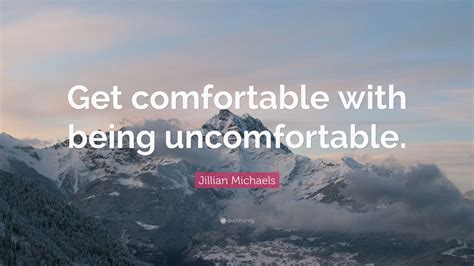 Jillian Michaels Quote Get Comfortable With Being Uncomfortable