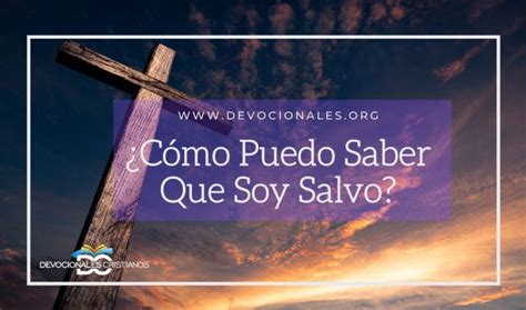 Podemos Saber Que Somos Salvos Seg N La Biblia