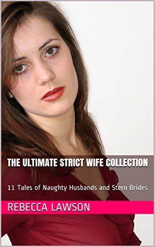 The Ultimate Strict Wife Collection Tales Of Naughty Husbands And Stern Brides Ebook