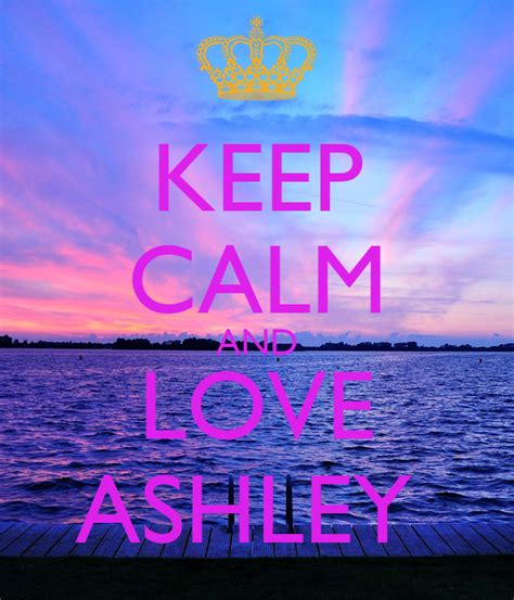 Keep Calm And Love Ashley Poster Ashleyguardia Keep Calm O Matic