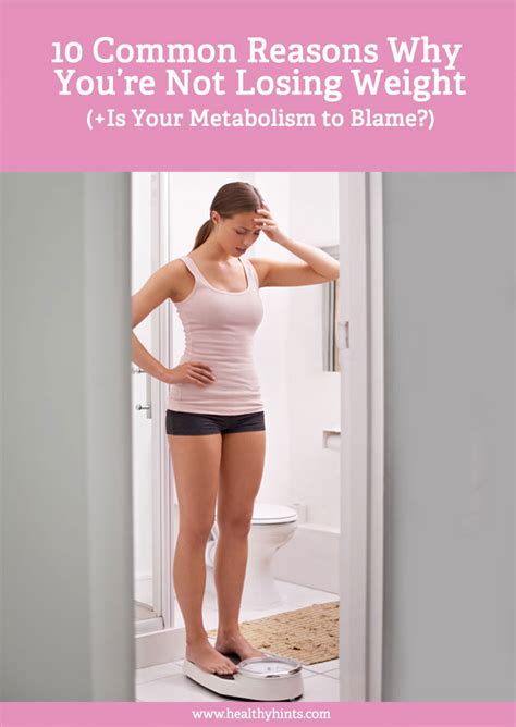 Common Reasons Why Youre Not Losing Weight Is Your Metabolism To Blame Healthy Hints