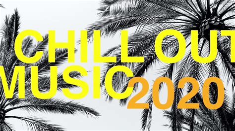 Chill Out Music 2020 Playlist Mix Over Two Hours Youtube