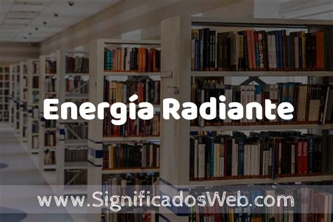 Concepto De Energía Radiante ️ Significado Y Definición