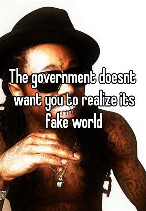 The Government Doesnt Want You To Realize Its Fake World