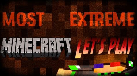 The Most Extreme Minecraft Lets Play Youtube