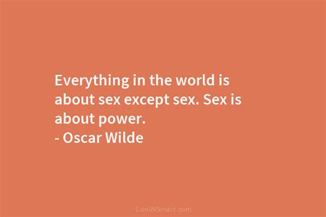 Oscar Wilde Quote Everything In The World Is About Sex Except Sex Sex Is About Coolnsmart