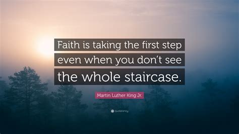 Martin Luther King Jr Quote Faith Is Taking The First Step Even When