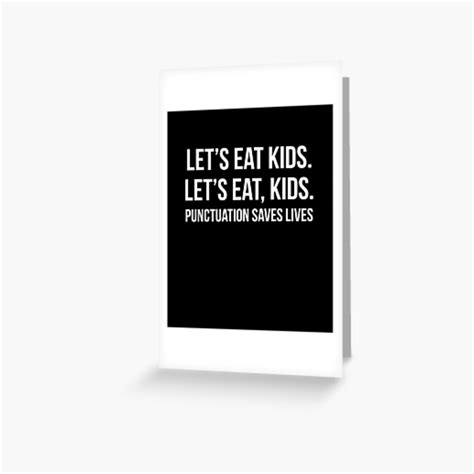 Lets Eat Kids Punctuation Saves Lives Greeting Card For Sale By