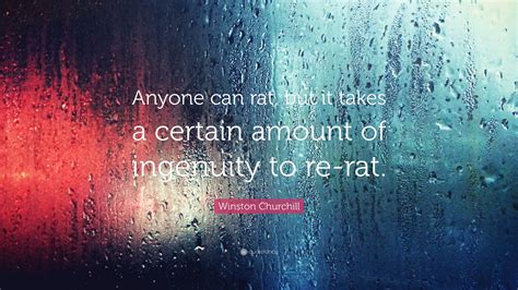 We did not find results for: Winston Churchill Quote: "Anyone can rat, but it takes a certain amount of ingenuity to re-rat ...