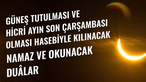 Güneş Tutulması ve Hicri Ayın Son Çarşambası Olması Hasebiyle Kılınacak