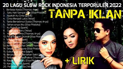 20 Lagu Slow Rock Indonesia Terpopuler 2022 Thomas Arya Elsa Pitaloka Ipank Yelse Video