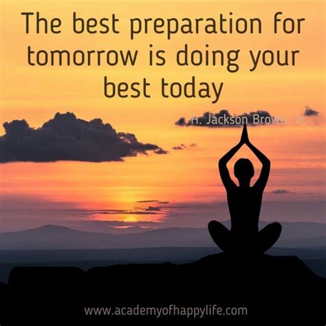 The Best Preparation For Tomorrow Is Doing Your Best Today Academy