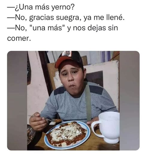 ¿una Más Yerno No Gracias Suegra Ya Me Llené No Una Más Y Nos