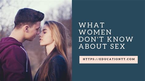 What Women Dont Know About Sex Youtube