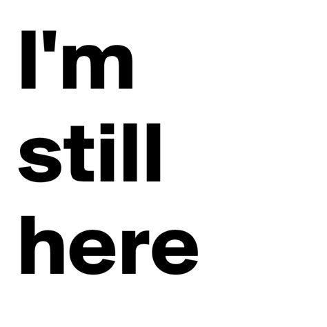 Im Still Here Post By Deadsoul On Boldomatic