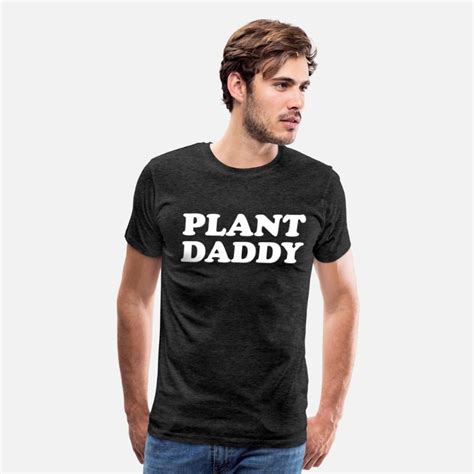 Plant Daddy Mens Premium T Shirt Spreadshirt