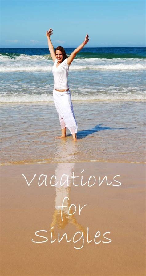 The Ultimate Guide To Singles Vacations For All Ages Single Travel Singles Resorts Vacation