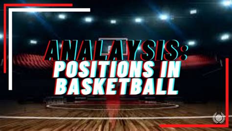 Basketball Positions Key Roles And Responsabilities