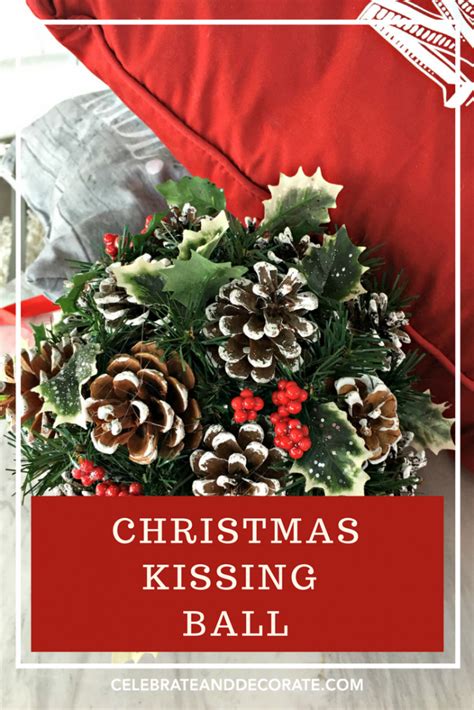 How To Make A Christmas Kissing Ball Celebrate And Decorate