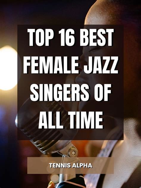 Top 16 Best Female Jazz Singers Of All Time Tennis Alpha