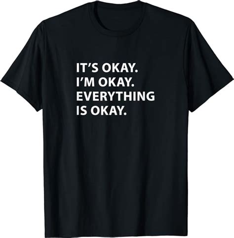 Everything Is Okay Im Okay Now T Shirt Uk Clothing