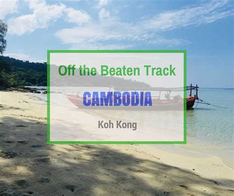 Koh Kong Off The Beaten Track Cambodia Can Travel Will Travel Tripoto