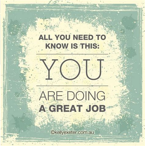 All You Need To Know Is You Are Doing A Great Job A Life