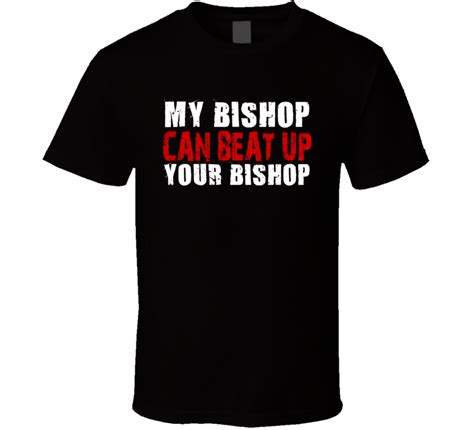 My Bishop Can Beat Up Your Bishop Funny T Shirt
