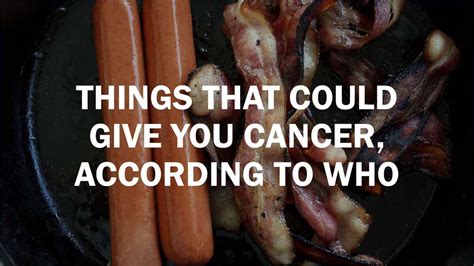 Things That Could Give You Cancer According To Who