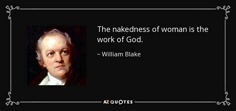 William Blake Quote The Nakedness Of Woman Is The Work Of God