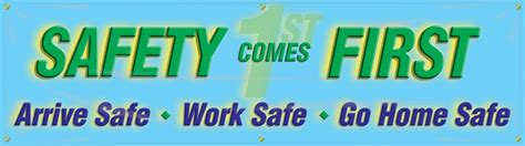 Safety Comes First Arrive Safe Work Safe Go Home Safety Banners Mbr833