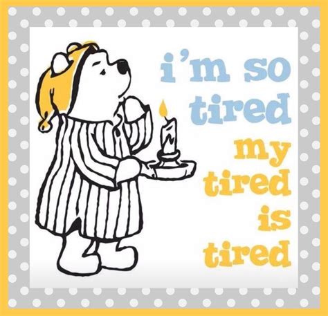 Im so tired but i'll probably be awake until 3 am for no reason. I'm so tired, my tired is tired - | Pooh quotes, Winnie ...