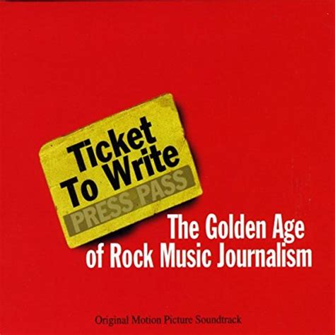 Ticket To Write The Golden Age Of Rock Music Journalism