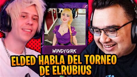 Elded Habla De Windygirk En El Torneo Del Rubius Youtube