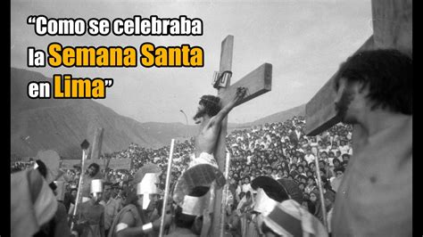 “como Se Celebraba La Semana Santa En Lima” Youtube