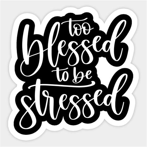 Too Blessed To Be Stressed Too Blessed To Be Stressed Sticker
