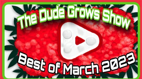 The Dude Grows Show Best Of March 2023 Youtube