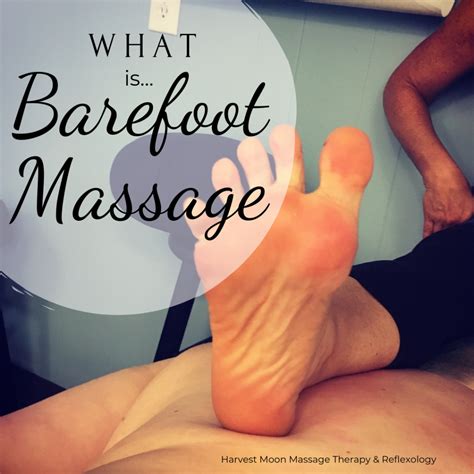 What Is Barefoot Massage Harvest Moon Massage Therapy